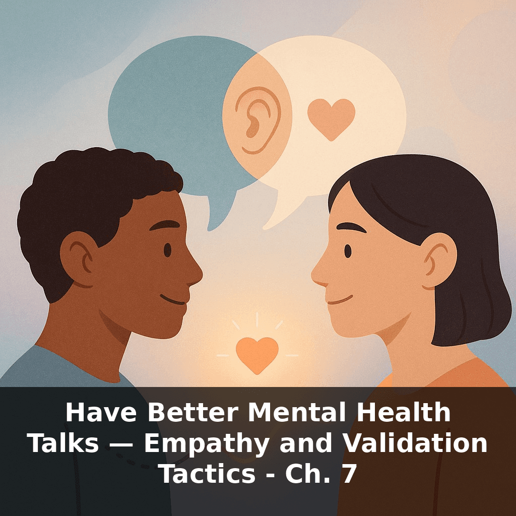 Have Better Mental Health Talks — Empathy and Validation Tactics