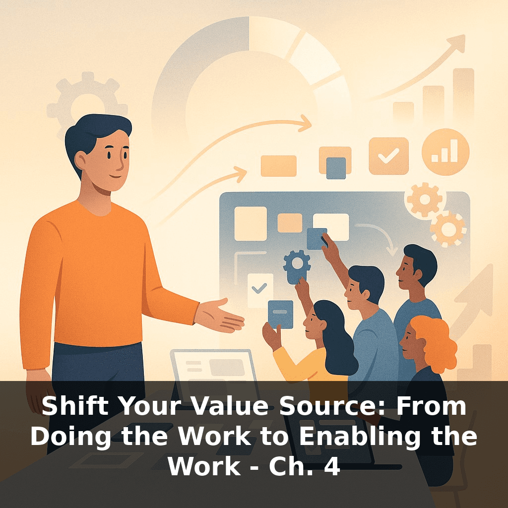 Shift Your Value Source: From Doing the Work to Enabling the Work