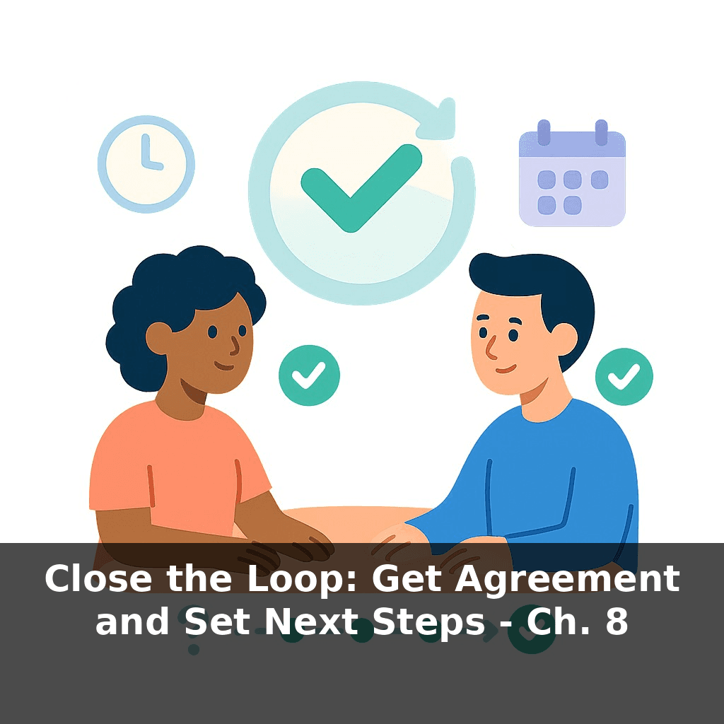 Close the Loop: Get Agreement and Set Next Steps