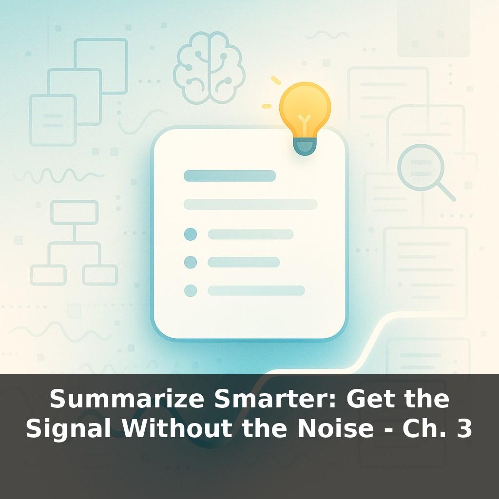 Summarize Smarter: Get the Signal Without the Noise
