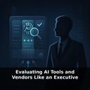 Evaluating AI Tools and Vendors Like an Executive