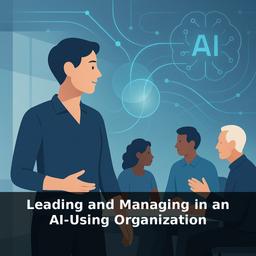 Leading and Managing in an AI-Using Organization