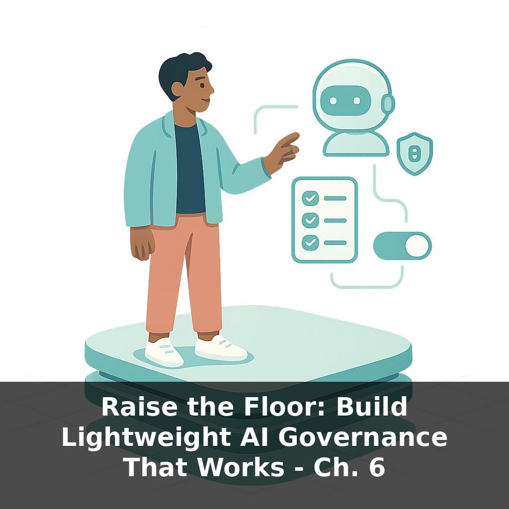 Raise the Floor: Build Lightweight AI Governance That Works