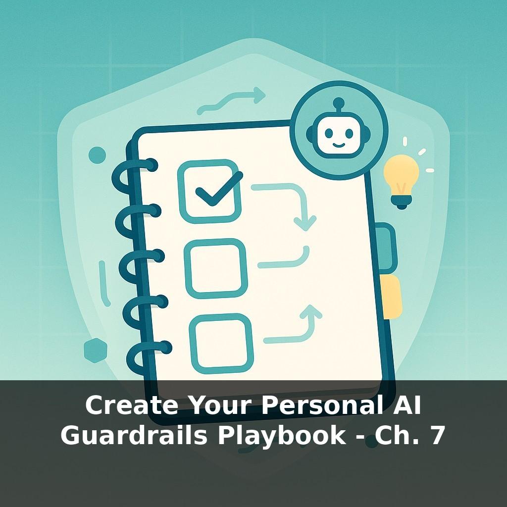 Create Your Personal AI Guardrails Playbook