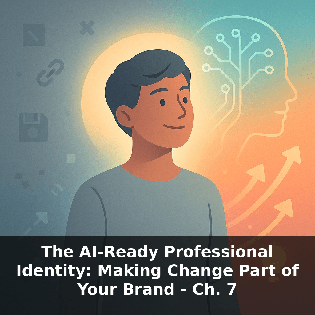 The AI-Ready Professional Identity: Making Change Part of Your Brand