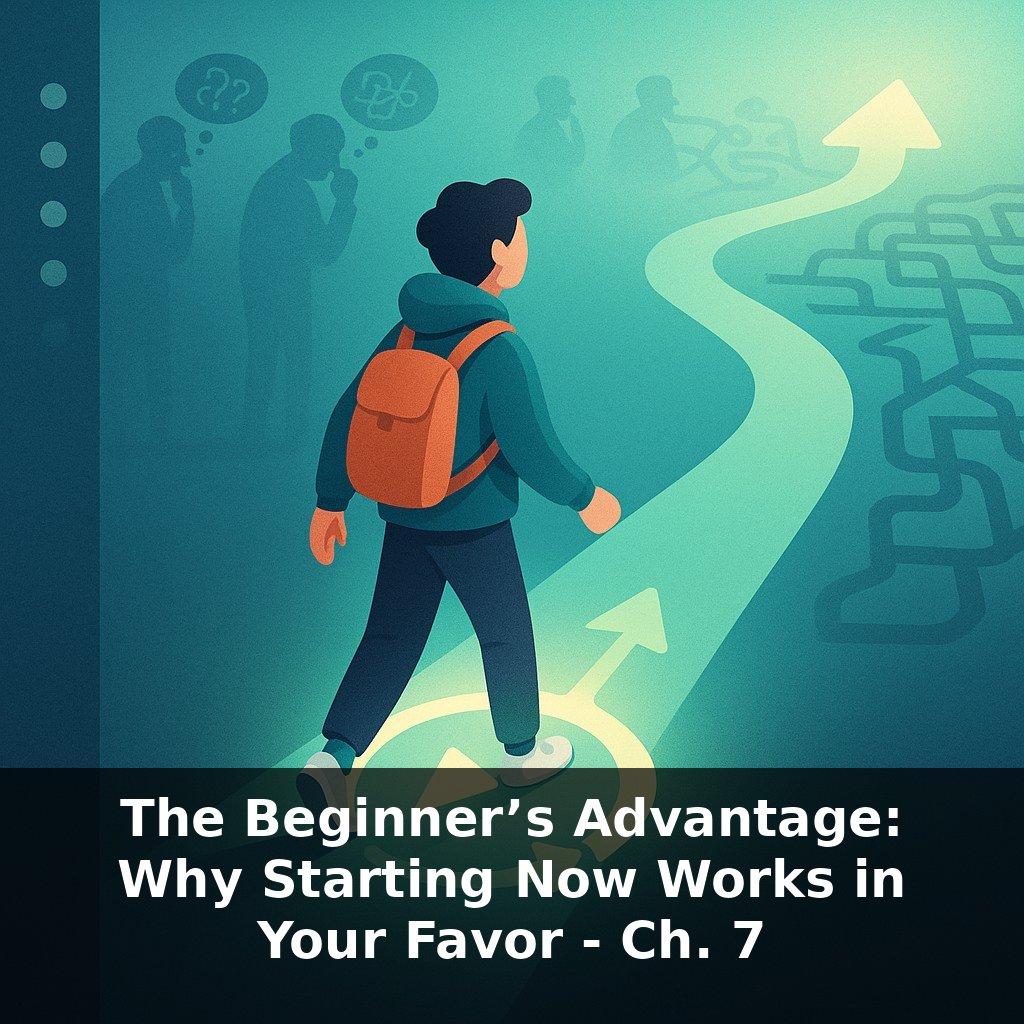 The Beginner’s Advantage: Why Starting Now Works in Your Favor