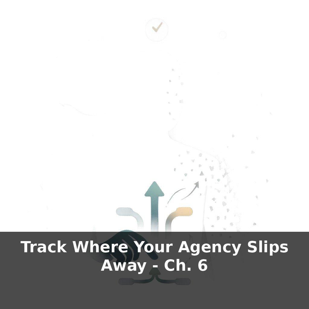 Track Where Your Agency Slips Away