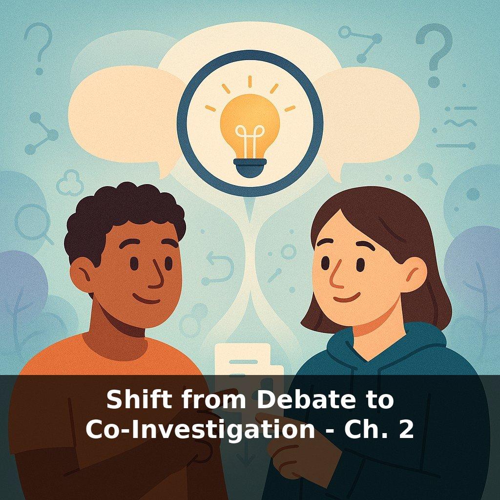 Shift from Debate to Co‑Investigation