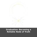 Graduation: Becoming a Reliable Node of Truth