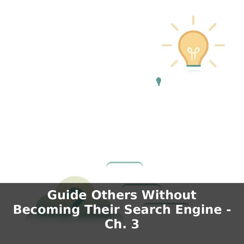 Guide Others Without Becoming Their Search Engine